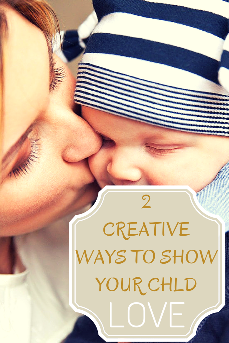 2 Creative Ways To Show Your Child Love